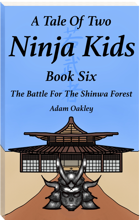 A Tale Of Two Ninja Kids Book 5 - a martial arts adventure story for kids and grown-ups aged 7+. A middle-grade ninja story by Adam Oakley.