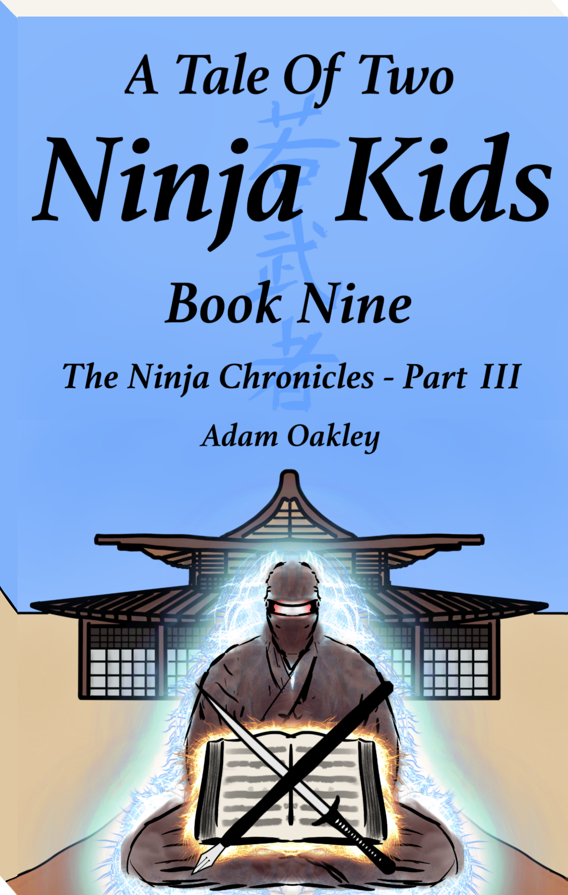 A Tale Of Two Ninja Kids Book 9 - a martial arts adventure story for kids and grown-ups aged 7+. A middle-grade ninja story by Adam Oakley.
