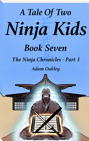 A Tale Of Two Ninja Kids Book 7 by Adam Oakley. A middle grade ninja story for kids 7+